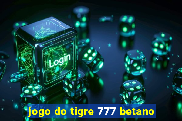 jogo do tigre 777 betano